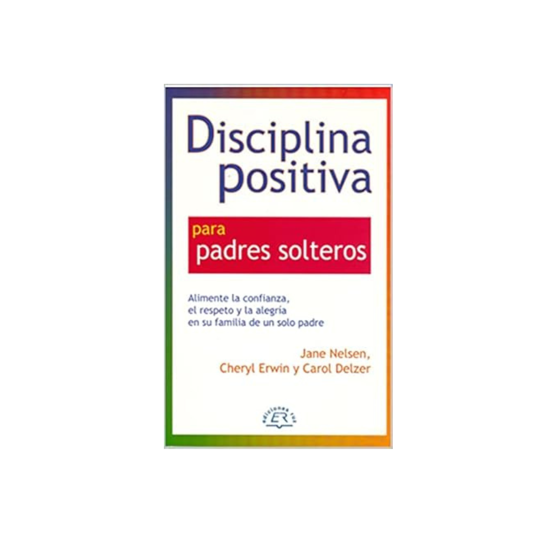 Libro “Disciplina Positiva Padres Solteros”